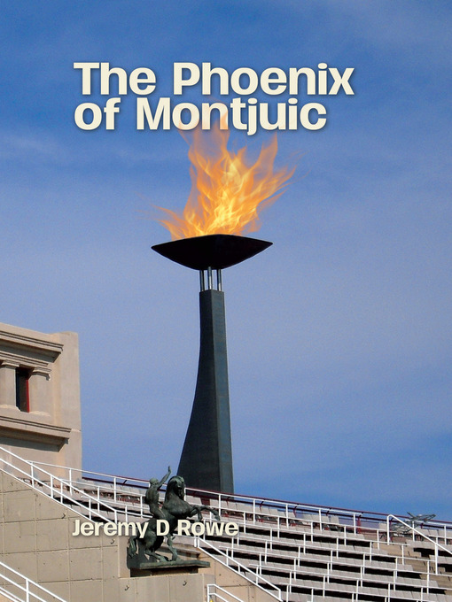 Title details for The Phoenix of Montjuic by Jeremy D. Rowe - Available